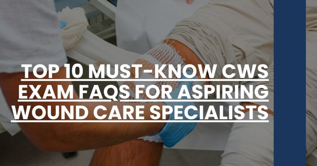 Top 10 Must-Know CWS Exam FAQs for Aspiring Wound Care Specialists Feature Image